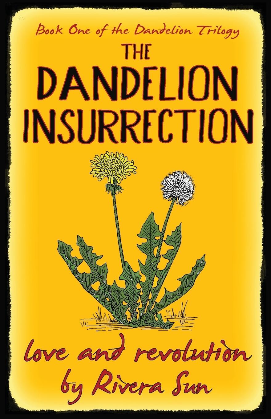 Cover: 9780984813254 | The Dandelion Insurrection - Love and Revolution - | Rivera Sun | Buch