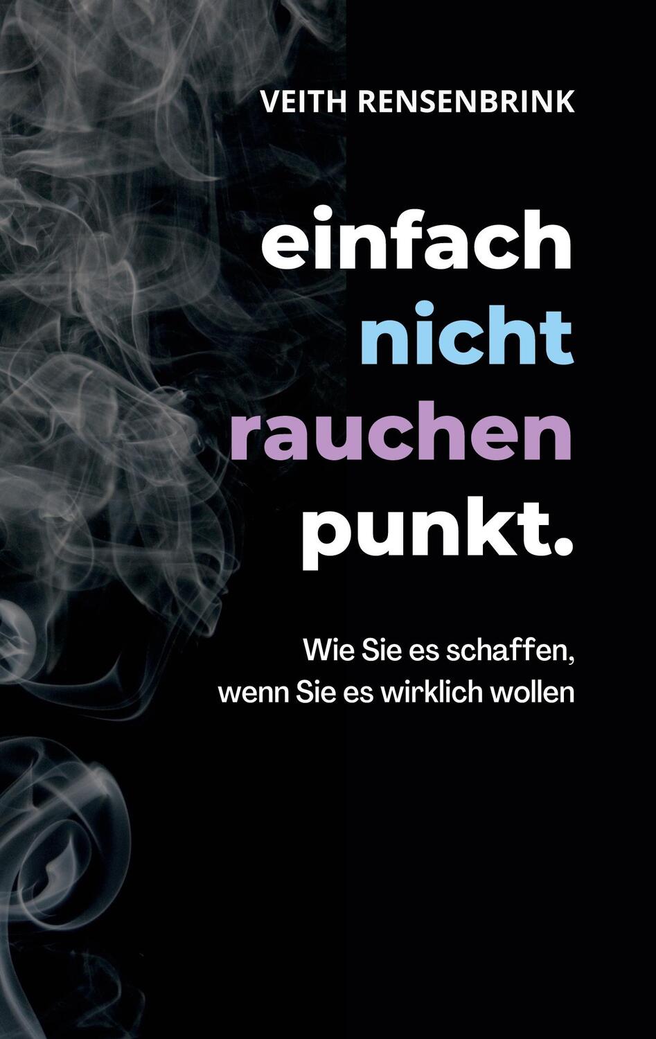 Cover: 9783756212859 | einfach nicht rauchen punkt. | Veith Rensenbrink | Taschenbuch | 2022