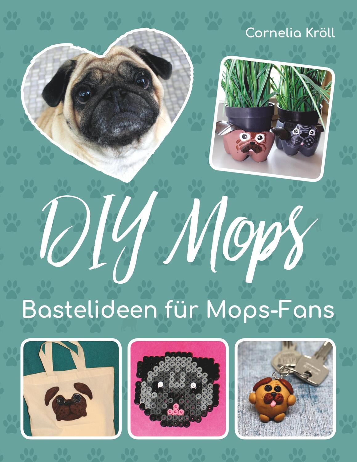 Cover: 9783748150121 | DIY Mops | Bastelideen für Mops-Fans | Cornelia Kröll | Taschenbuch