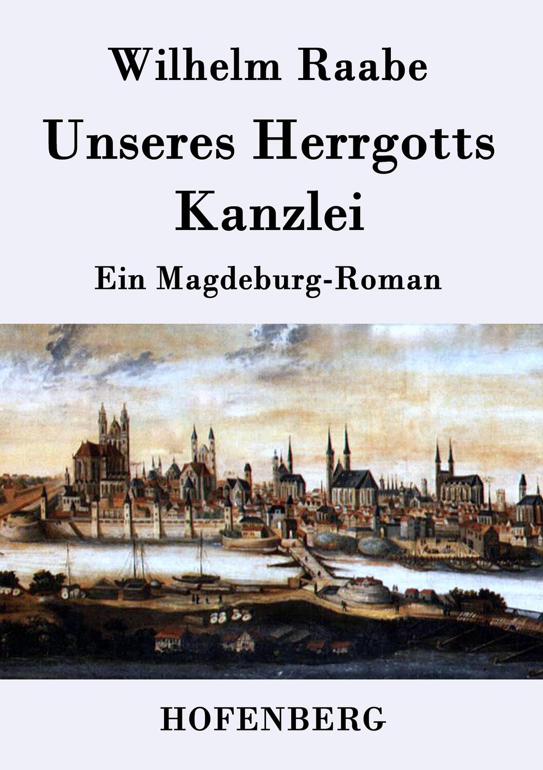 Cover: 9783843039697 | Unseres Herrgotts Kanzlei | Ein Magdeburg-Roman | Wilhelm Raabe | Buch