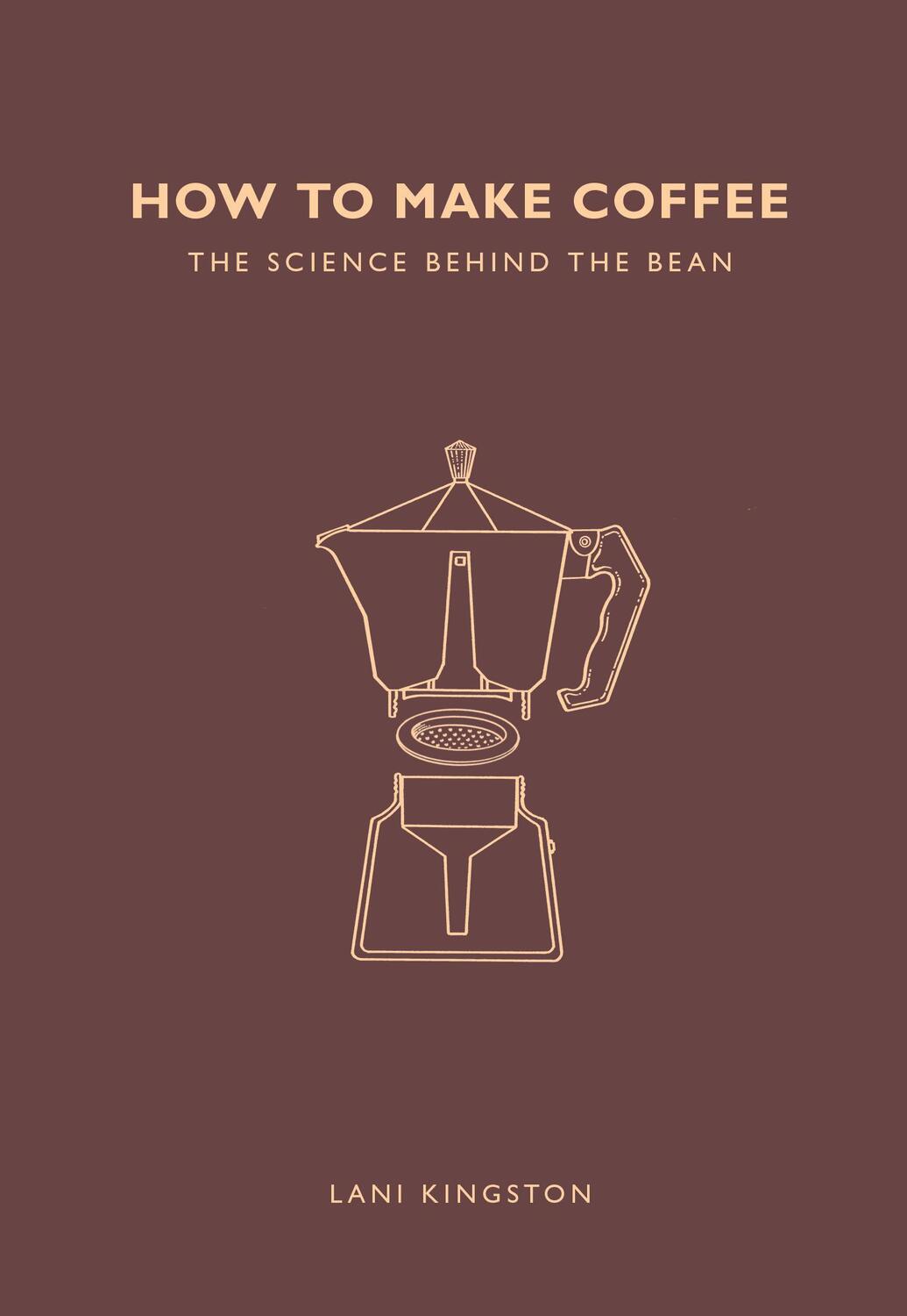Cover: 9781782405184 | How to Make Coffee | The science behind the bean | Lani Kingston