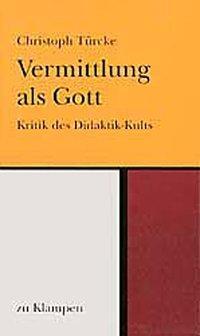 Cover: 9783924245054 | Vermittlung als Gott | Christoph Türcke | Taschenbuch | 138 S. | 1994