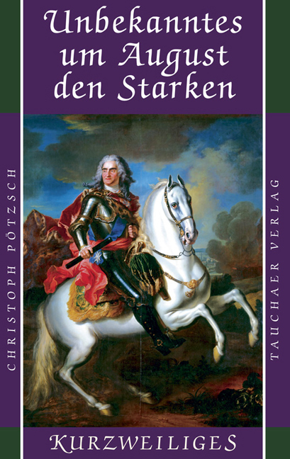 Cover: 9783897723115 | Unbekanntes um August den Starken | Christoph Pötzsch | Buch | Deutsch