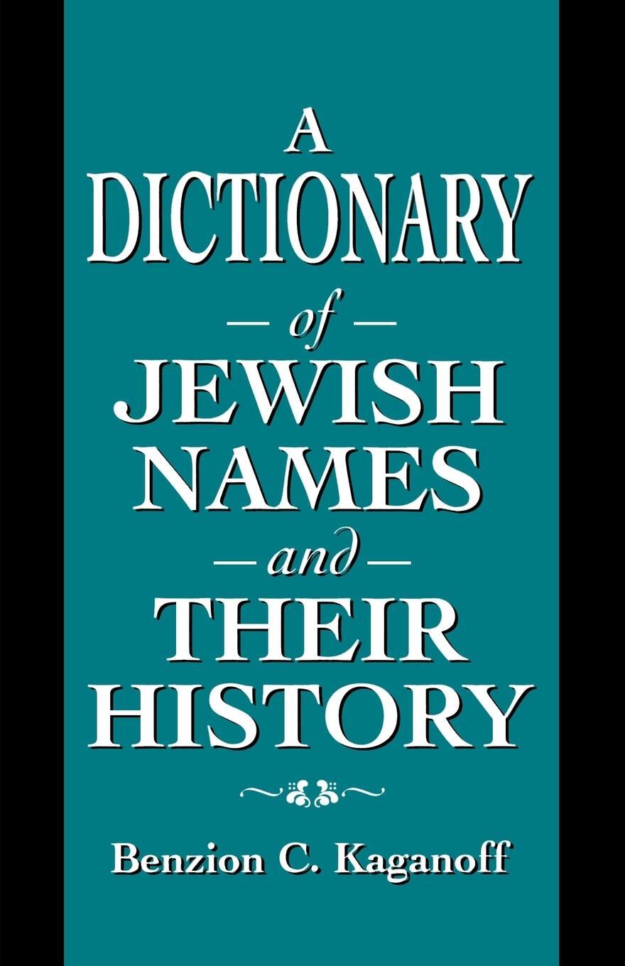 Cover: 9781568219530 | A Dictionary of Jewish Names and Their History | Benzion C. Kaganoff