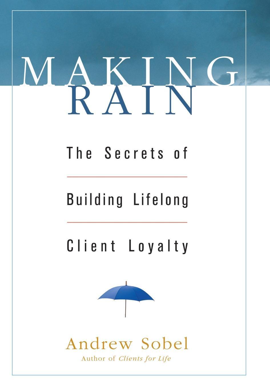 Cover: 9780471264590 | Making Rain | The Secrets of Building Lifelong Client Loyalty | Sobel