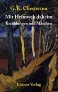 Cover: 9783939483069 | Mit Heimweh daheim | Erzählungen und Märchen | Gilbert K Chesterton
