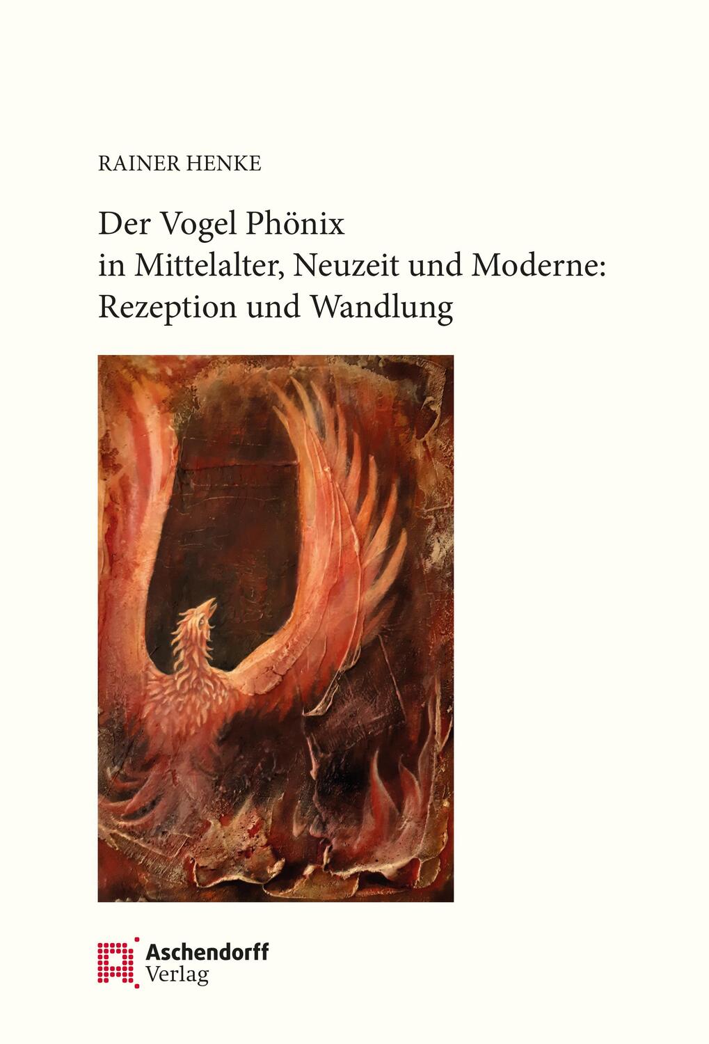 Cover: 9783402250181 | Der Vogel Phönix in Mittelalter, Neuzeit und Moderne | Rainer Henke