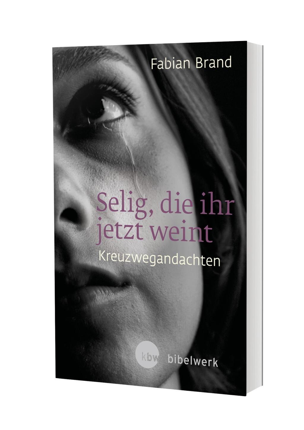 Cover: 9783460242395 | Selig, die ihr jetzt weint | Kreuzwegandachten | Fabian Brand | Buch