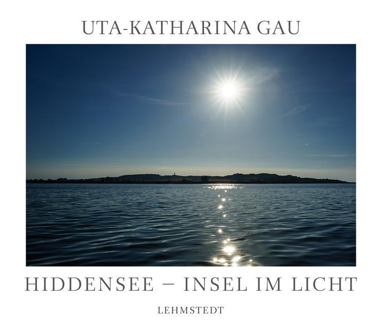 Cover: 9783957971159 | Hiddensee - Insel im Licht | Fotografien | Uta-Katharina Gau | Buch