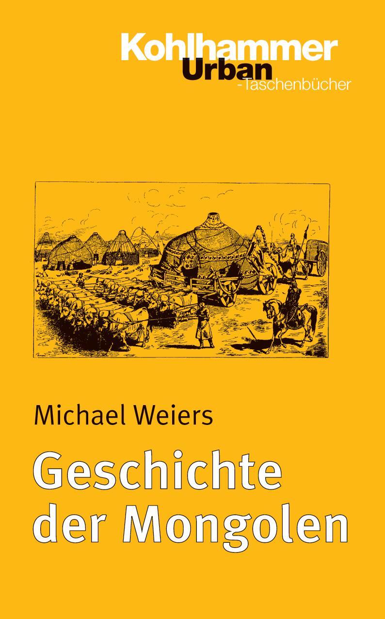 Cover: 9783170172067 | Geschichte der Mongolen | Michael Weiers | Taschenbuch | Deutsch