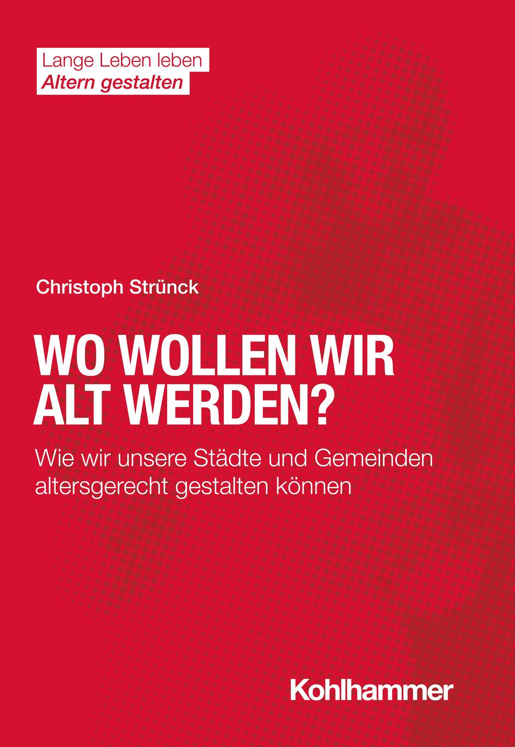 Cover: 9783170407169 | Wo wollen wir alt werden? | Christoph Strünck | Taschenbuch | 118 S.