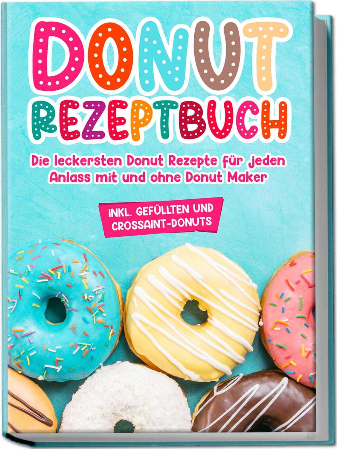 Cover: 9783969306598 | Donut Rezeptbuch: Die leckersten Donut Rezepte für jeden Anlass mit...
