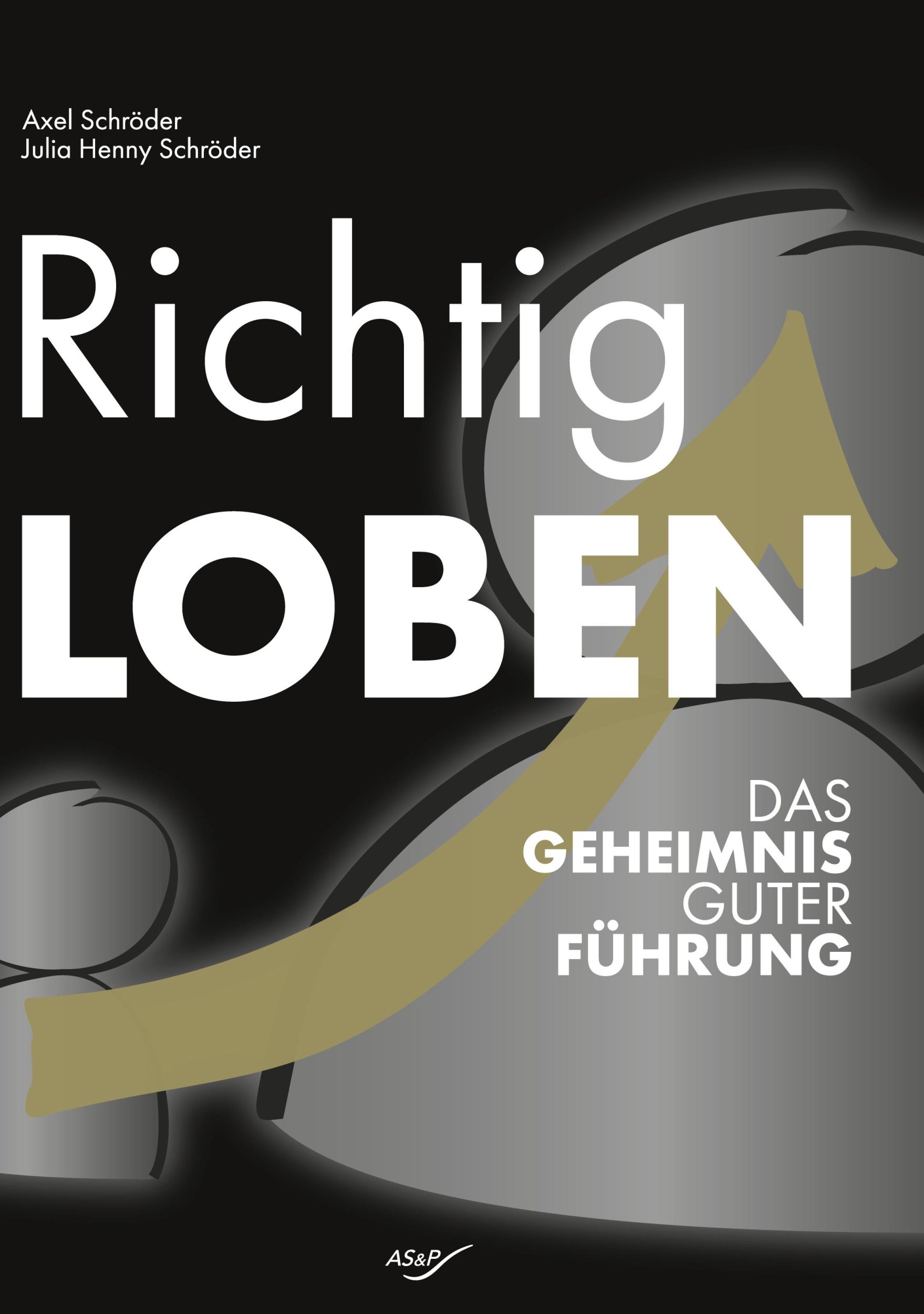 Cover: 9783769303230 | Richtig Loben | Das Geheimnis Guter Führung | Axel Schröder (u. a.)