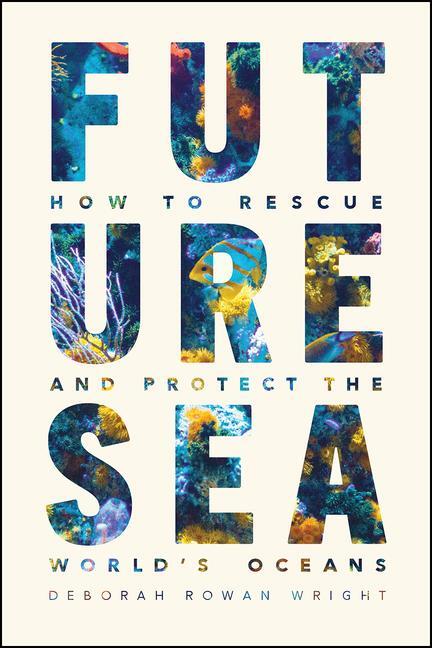Cover: 9780226542676 | Future Sea | How to Rescue and Protect the World's Oceans | Wright