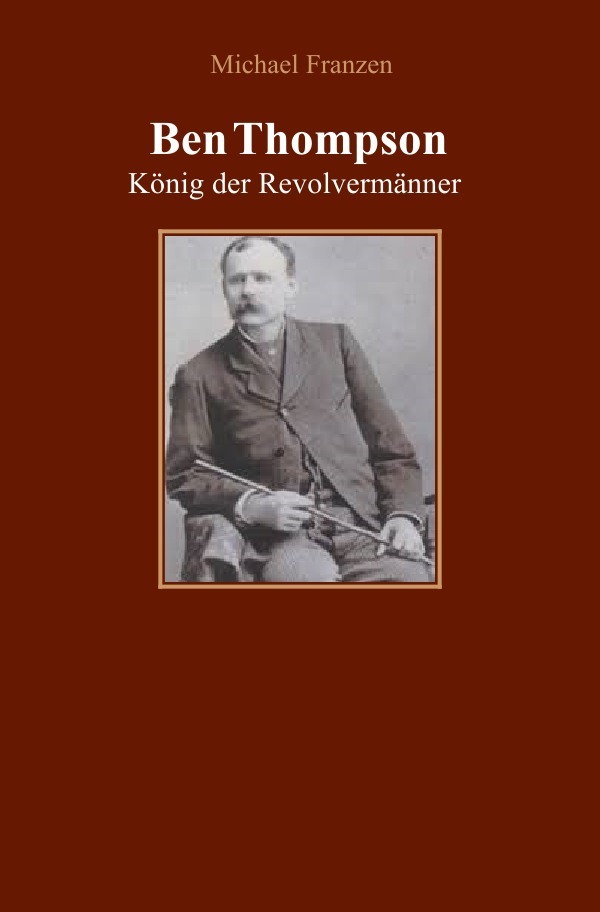 Cover: 9783754942840 | Ben Thompson | König der Revolvermänner | Michael Franzen | Buch
