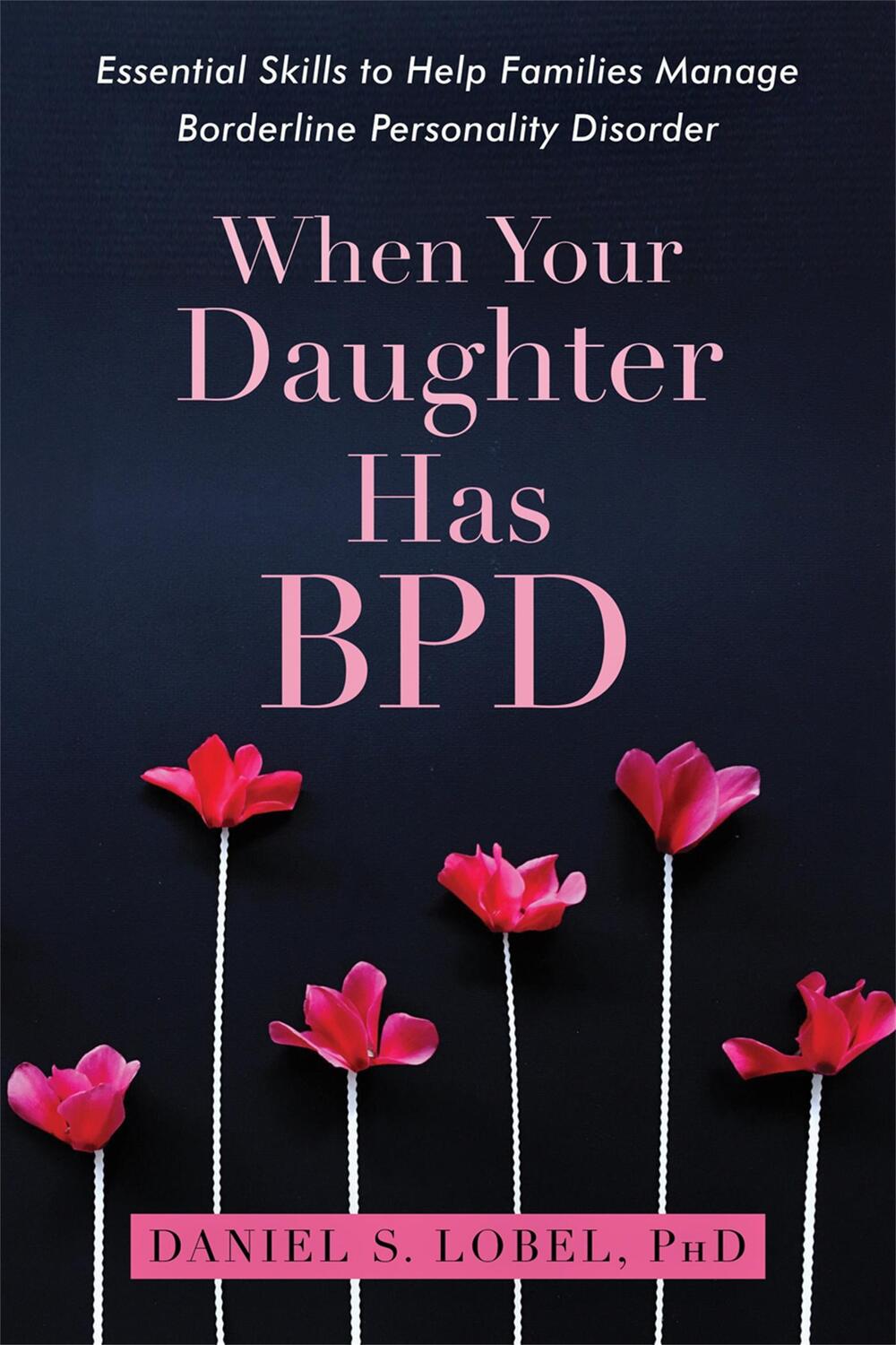 Cover: 9781626259560 | When Your Daughter Has BPD | Daniel S. Lobel | Taschenbuch | Englisch