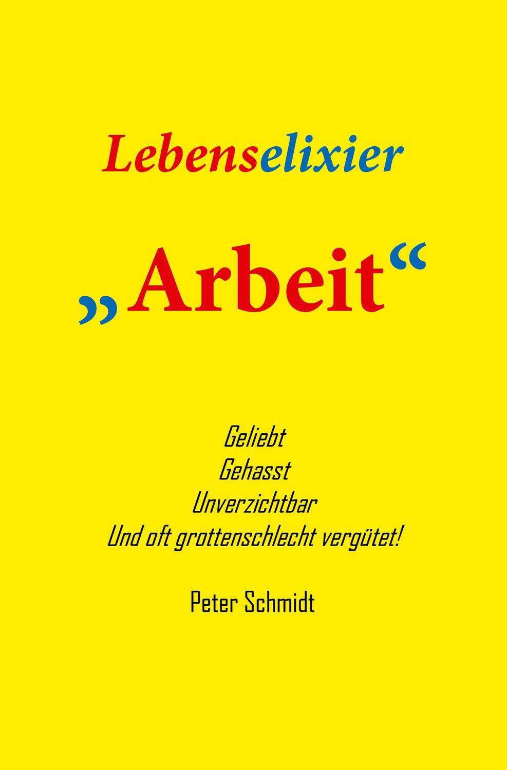 Cover: 9783945522028 | Lebenselixier Arbeit | Peter Schmidt | Taschenbuch | Deutsch | 2023