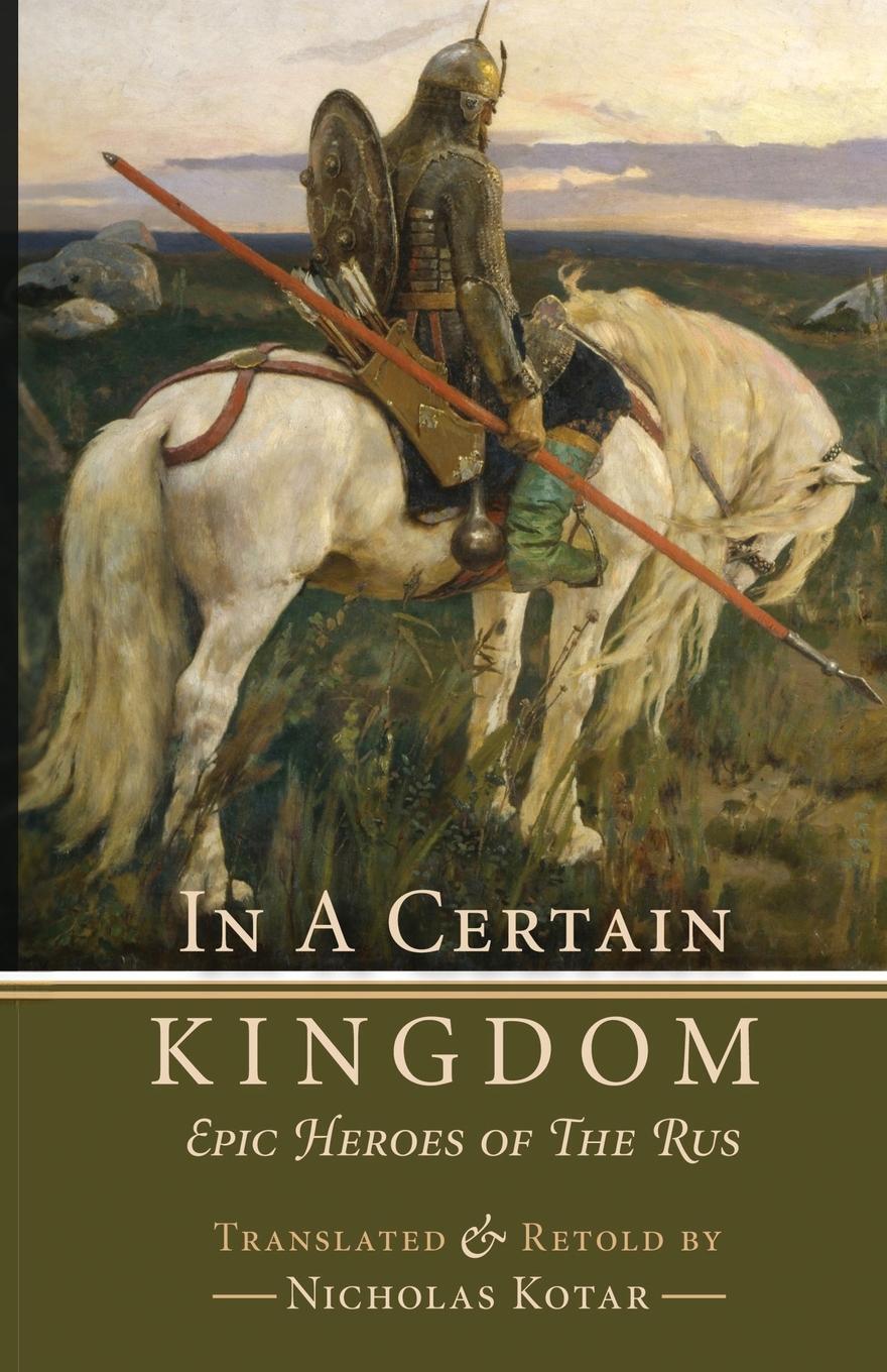 Cover: 9781951536213 | In a Certain Kingdom | Epic Heroes of the Rus | Nicholas Kotar | Buch