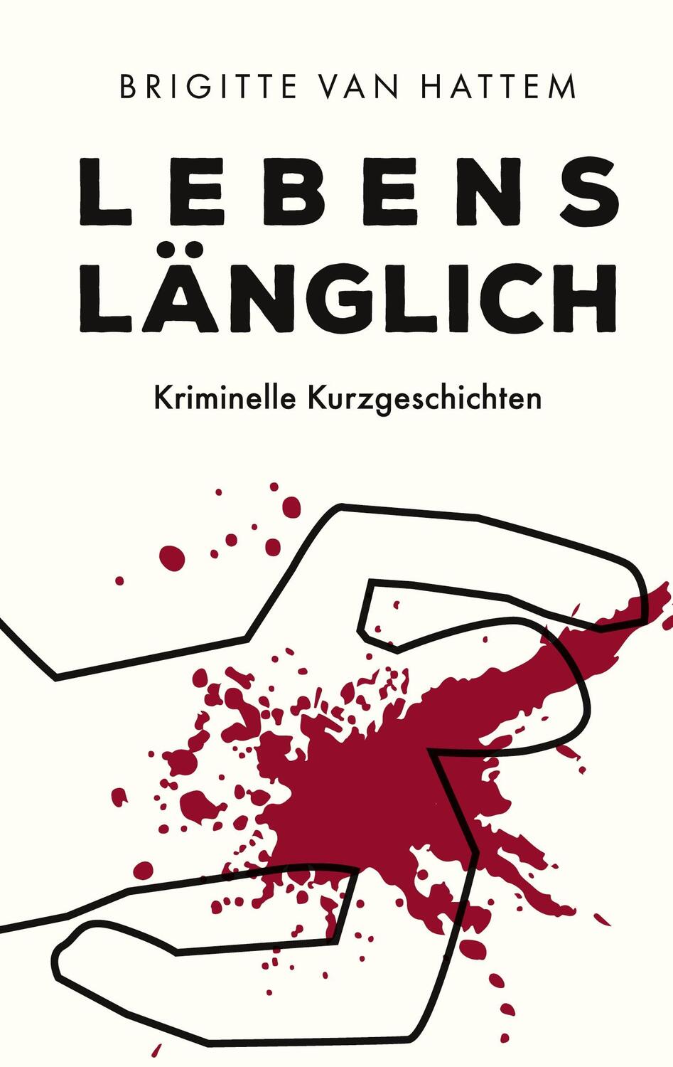 Cover: 9783753408866 | Lebenslänglich | Kriminelle Kurzgeschichten | Brigitte van Hattem