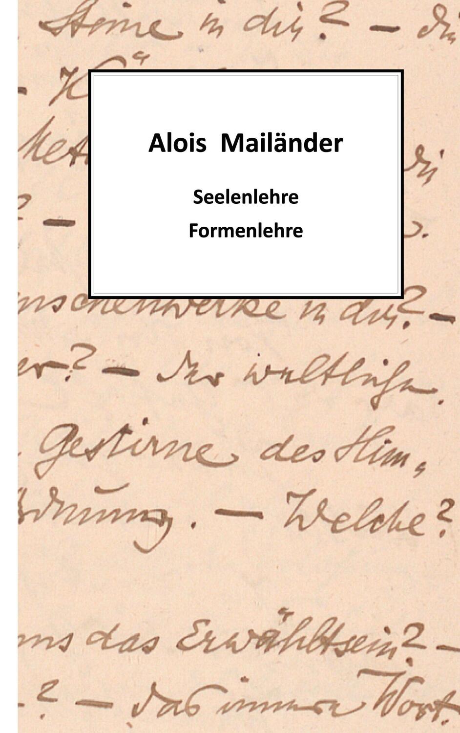Cover: 9783753457581 | Seelenlehre - Formenlehre | Alois Mailänder | Taschenbuch