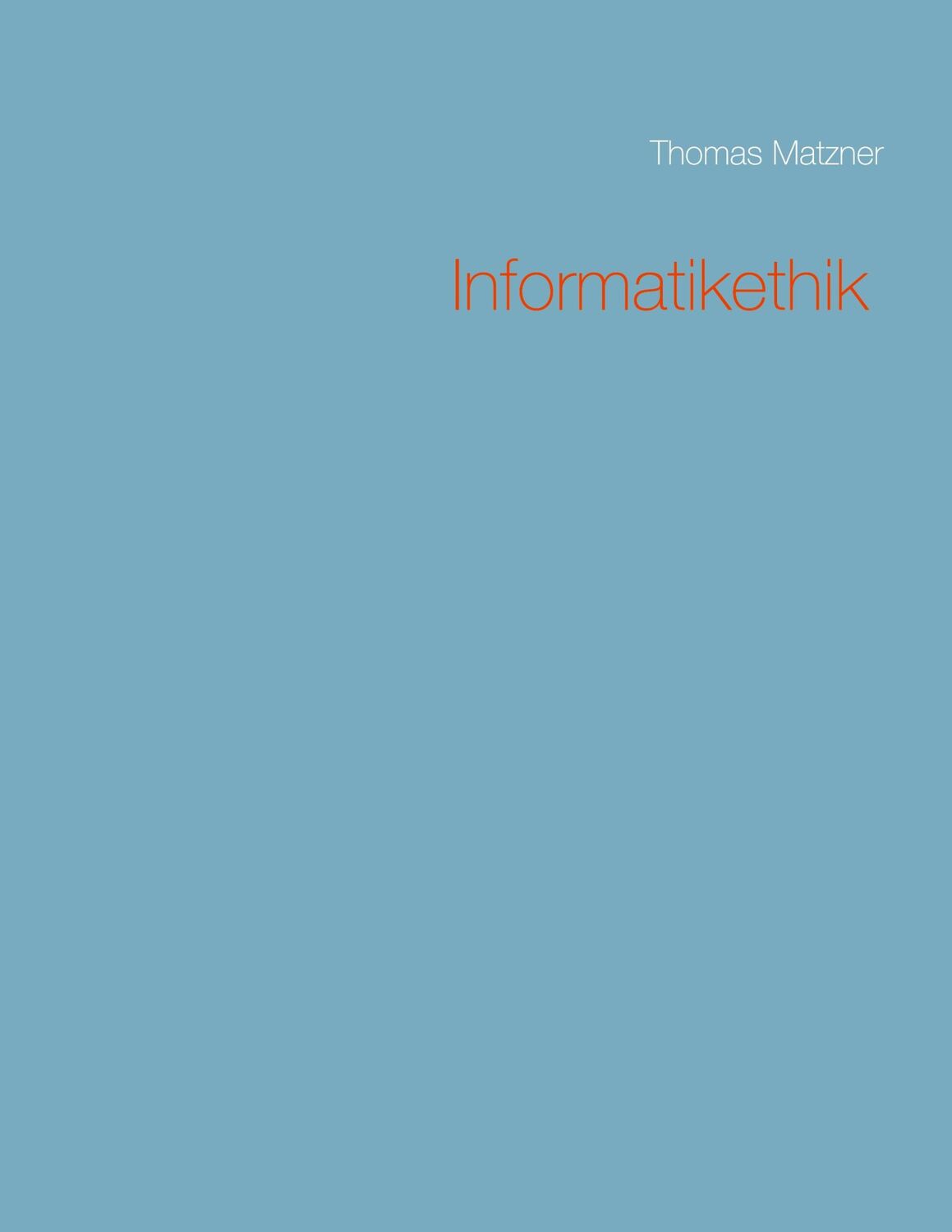 Cover: 9783750437913 | Informatikethik | Thomas Matzner | Buch | HC gerader Rücken kaschiert