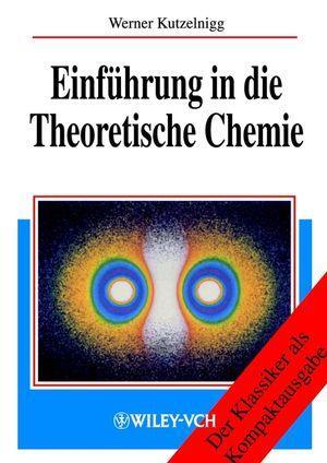 Cover: 9783527306091 | Einführung in die Theoretische Chemie | Werner Kutzelnigg | Buch