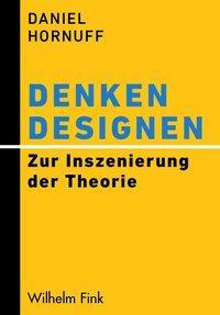 Cover: 9783770557592 | Denken designen | Zur Inszenierung der Theorie | Daniel Hornuff | Buch