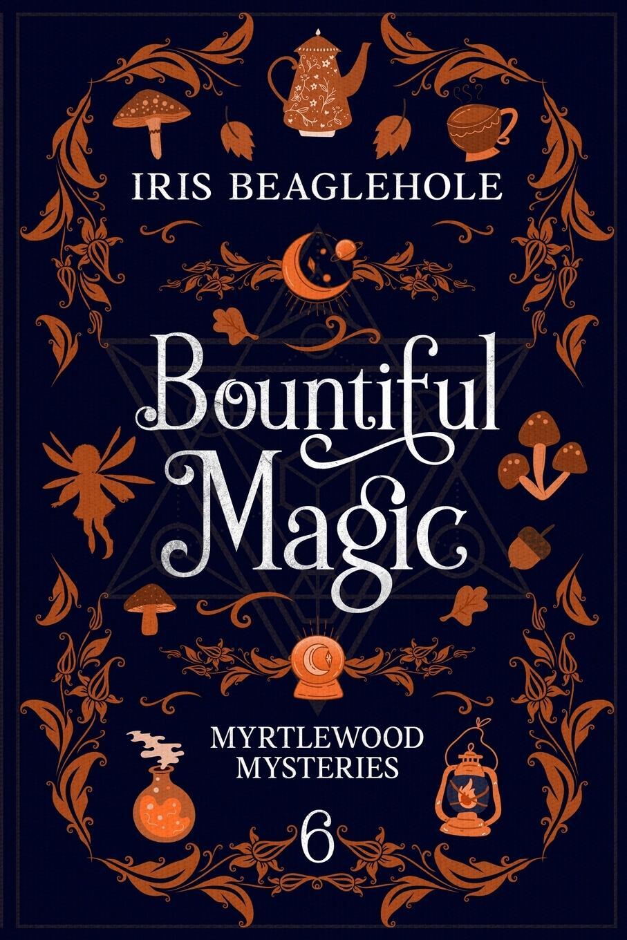 Cover: 9781991173423 | Bountiful Magic | Myrtlewood Mysteries Book 6 | Iris Beaglehole | Buch