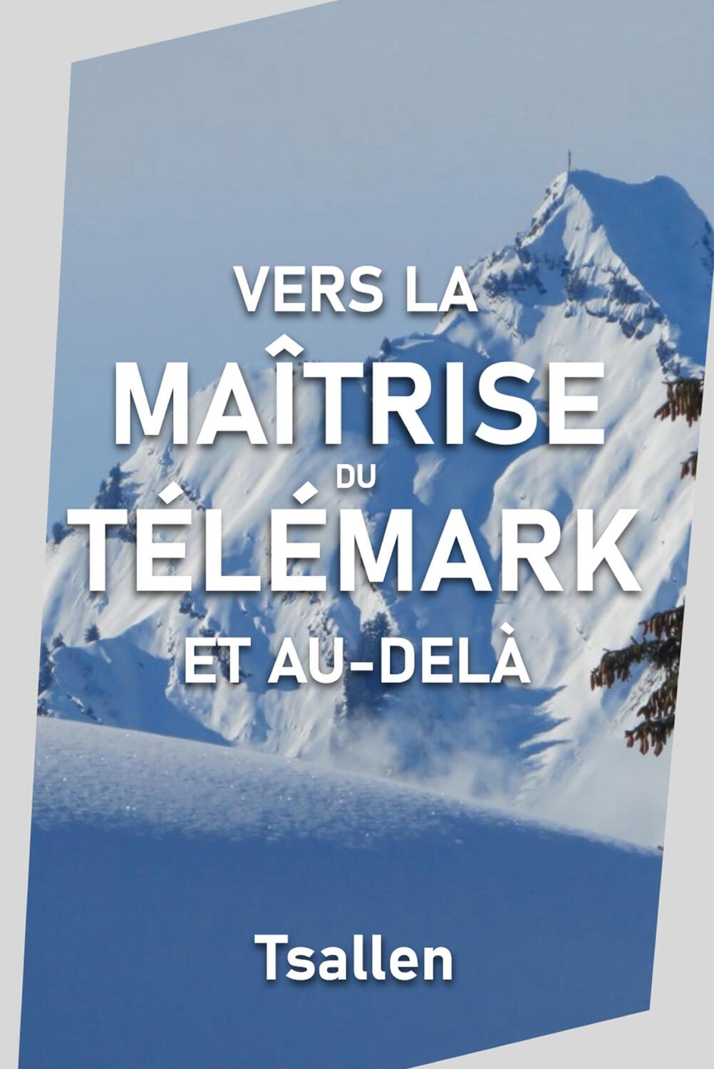 Cover: 9782955357958 | Vers la maîtrise du télémark et au-delà | Skiers Tsallen | Taschenbuch