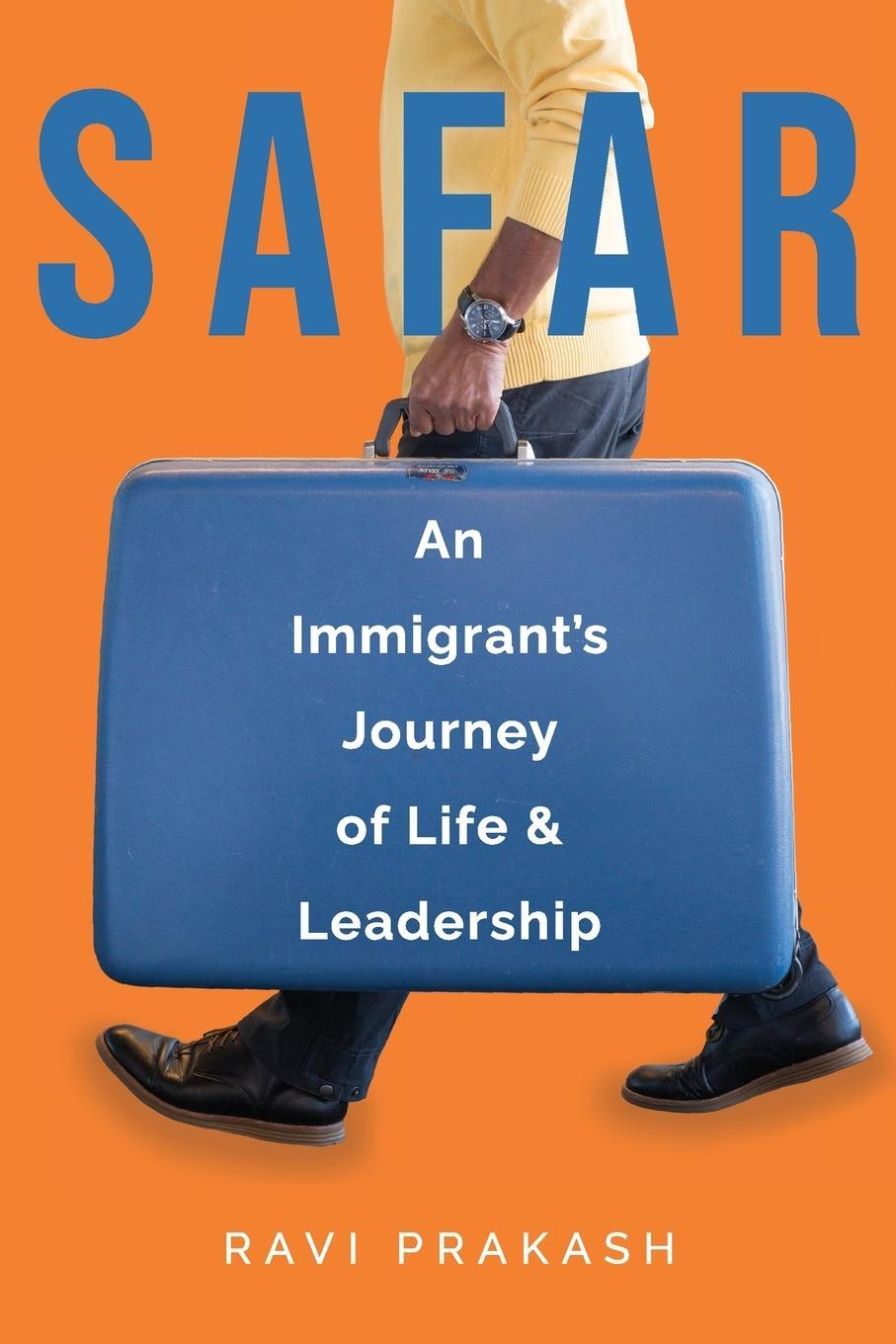 Cover: 9798991083300 | Safar | An Immigrant's Journey of Life and Leadership | Ravi Prakash