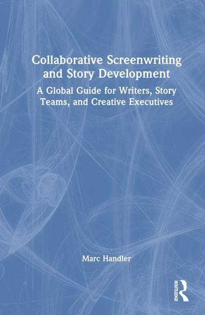 Cover: 9781032531083 | Collaborative Screenwriting and Story Development | Marc Handler