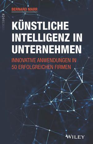 Cover: 9783527510047 | Künstliche Intelligenz in Unternehmen | Bernard Marr | Buch | Deutsch