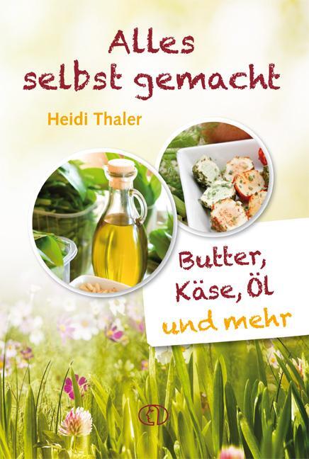 Cover: 9783897983120 | Alles selbst gemacht | Butter, Käse, Öl &amp; mehr | Heidi Thaler | Buch