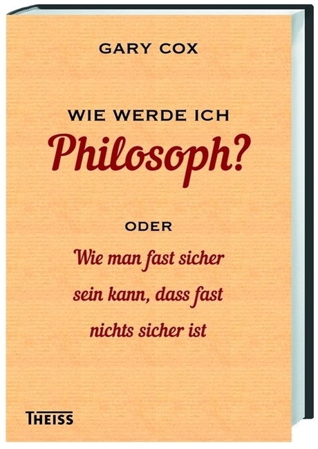 Cover: 9783806230307 | Wie werde ich Philosoph? | Gary Cox | Buch | 172 S. | Deutsch | 2015