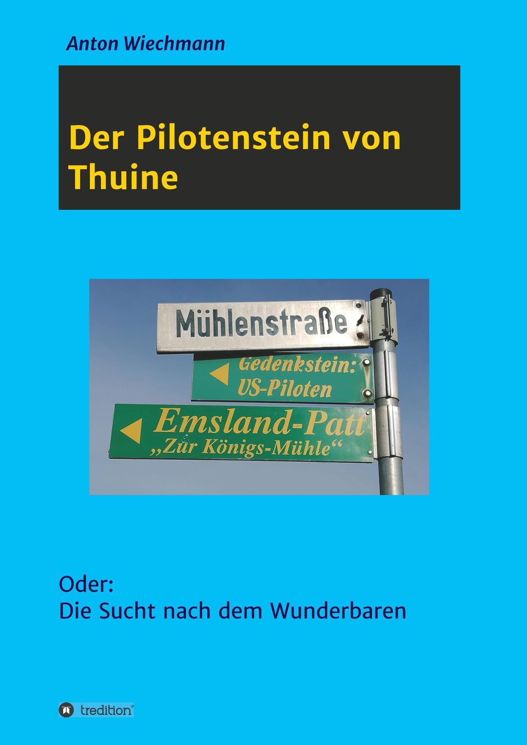 Cover: 9783749778935 | Der Pilotenstein von Thuine | Oder: Die Sucht nach dem Wunderbaren