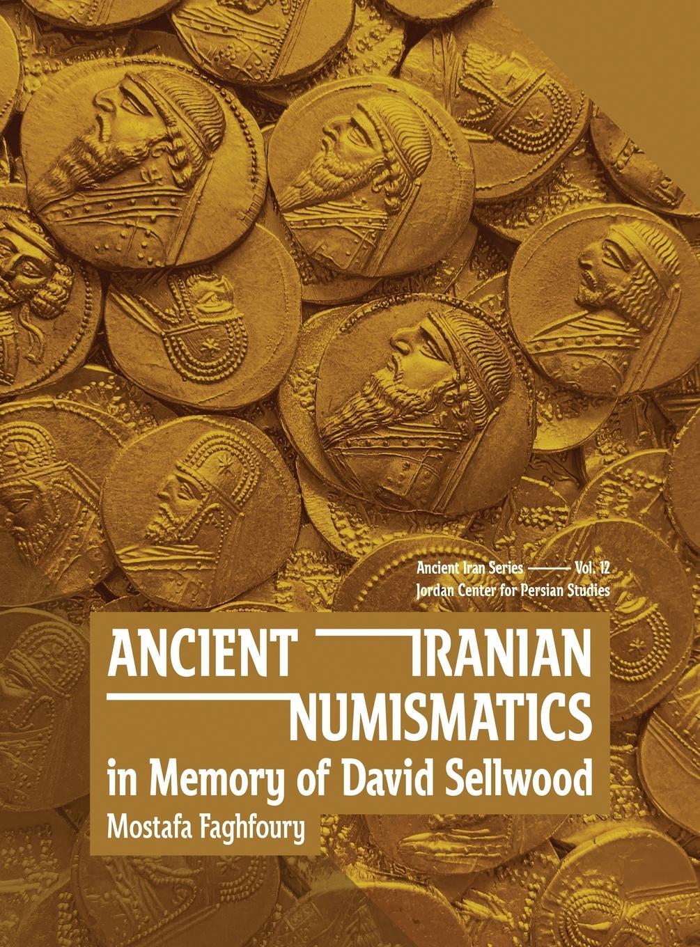 Cover: 9781949743166 | ANCIENT IRANIAN NUMISMATICS | IN MEMORY OF DAVID SELLWOOD | Faghfoury