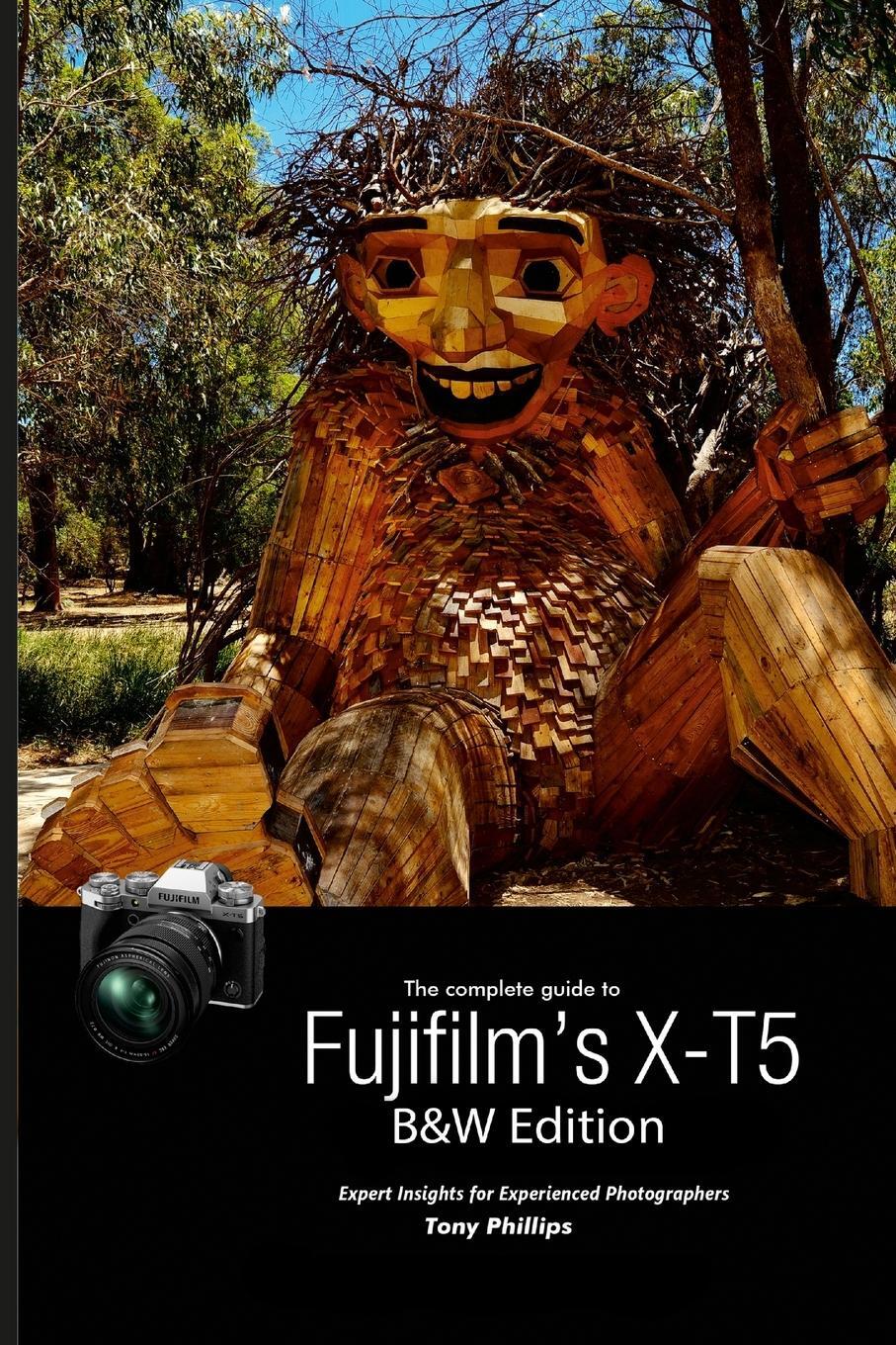 Cover: 9781312964792 | The Complete Guide to Fujifilm's X-T5 (B&W Edition) | Tony Phillips