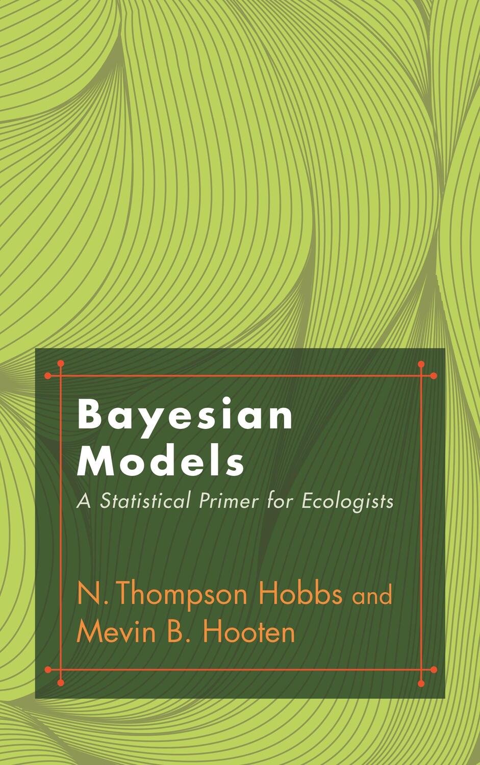 Cover: 9780691159287 | Bayesian Models | A Statistical Primer for Ecologists | Hooten (u. a.)