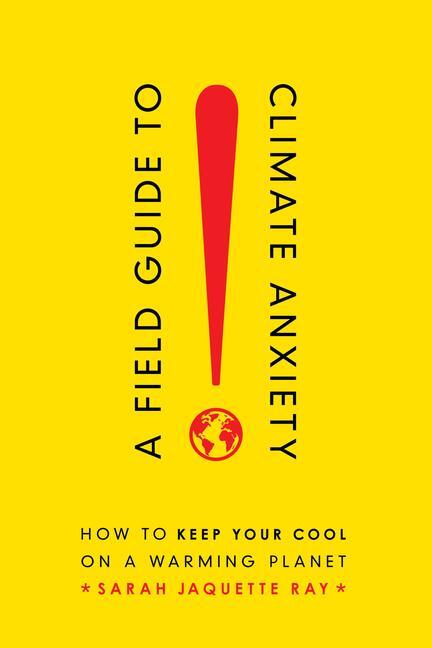 Cover: 9780520343306 | Field Guide to Climate Anxiety | Sarah Jaquette Ray | Taschenbuch