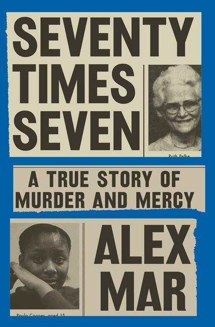 Cover: 9780525522157 | Seventy Times Seven | A True Story of Murder and Mercy | Alex Mar