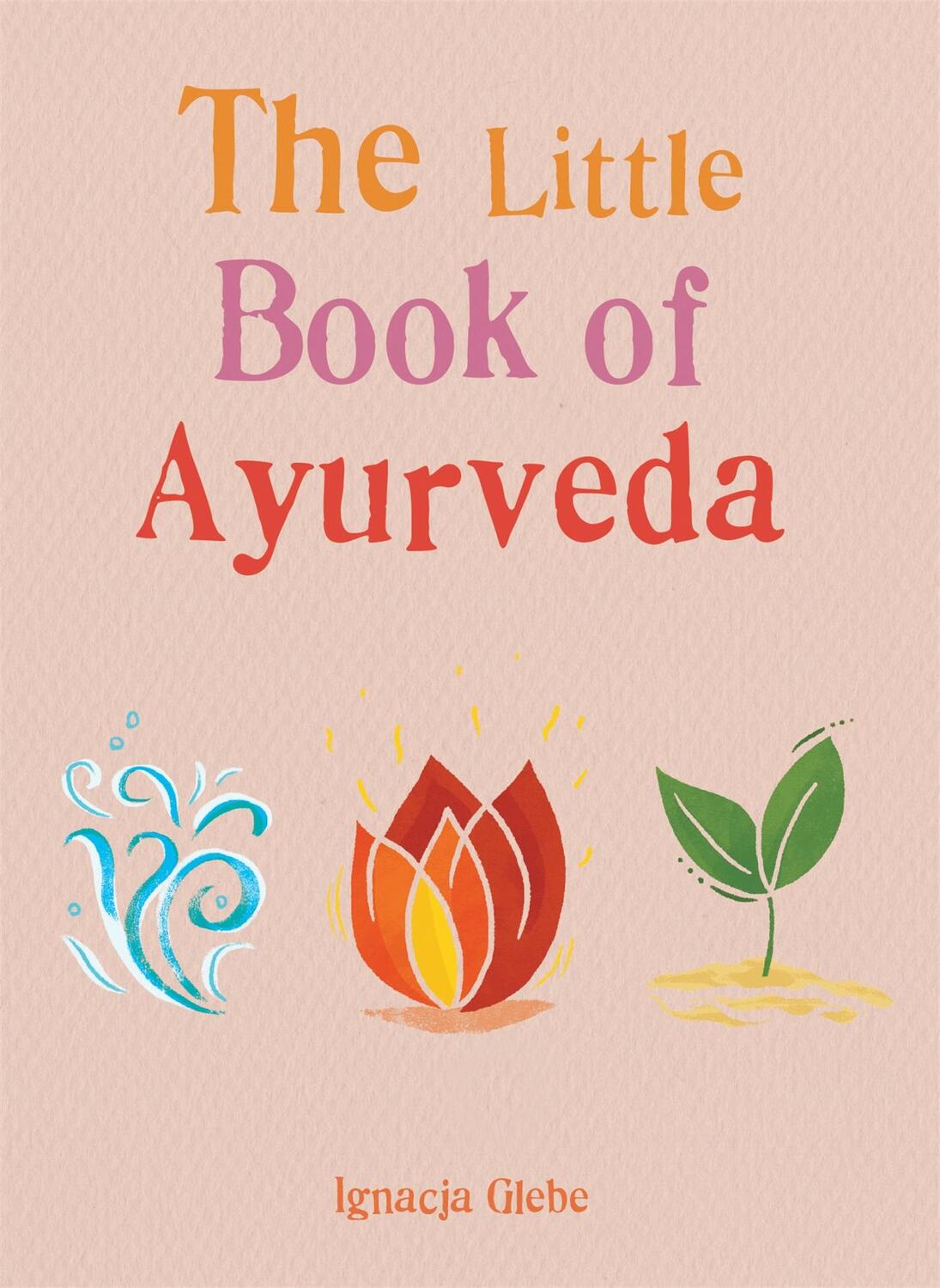 Cover: 9781856754408 | The Little Book of Ayurveda | Iggie Glebe | Taschenbuch | 96 S. | 2021