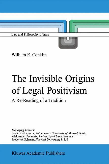Cover: 9780792371014 | The Invisible Origins of Legal Positivism | W. E. Conklin | Buch | XI