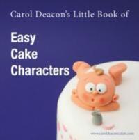 Cover: 9780955695421 | Carol Deacon's Little Book of Easy Cake Characters | Carol Deacon
