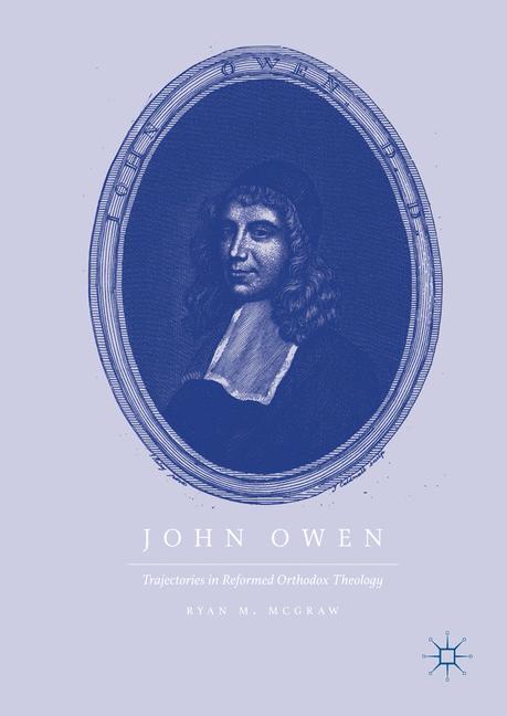 Cover: 9783319608068 | John Owen | Trajectories in Reformed Orthodox Theology | Mcgraw | Buch