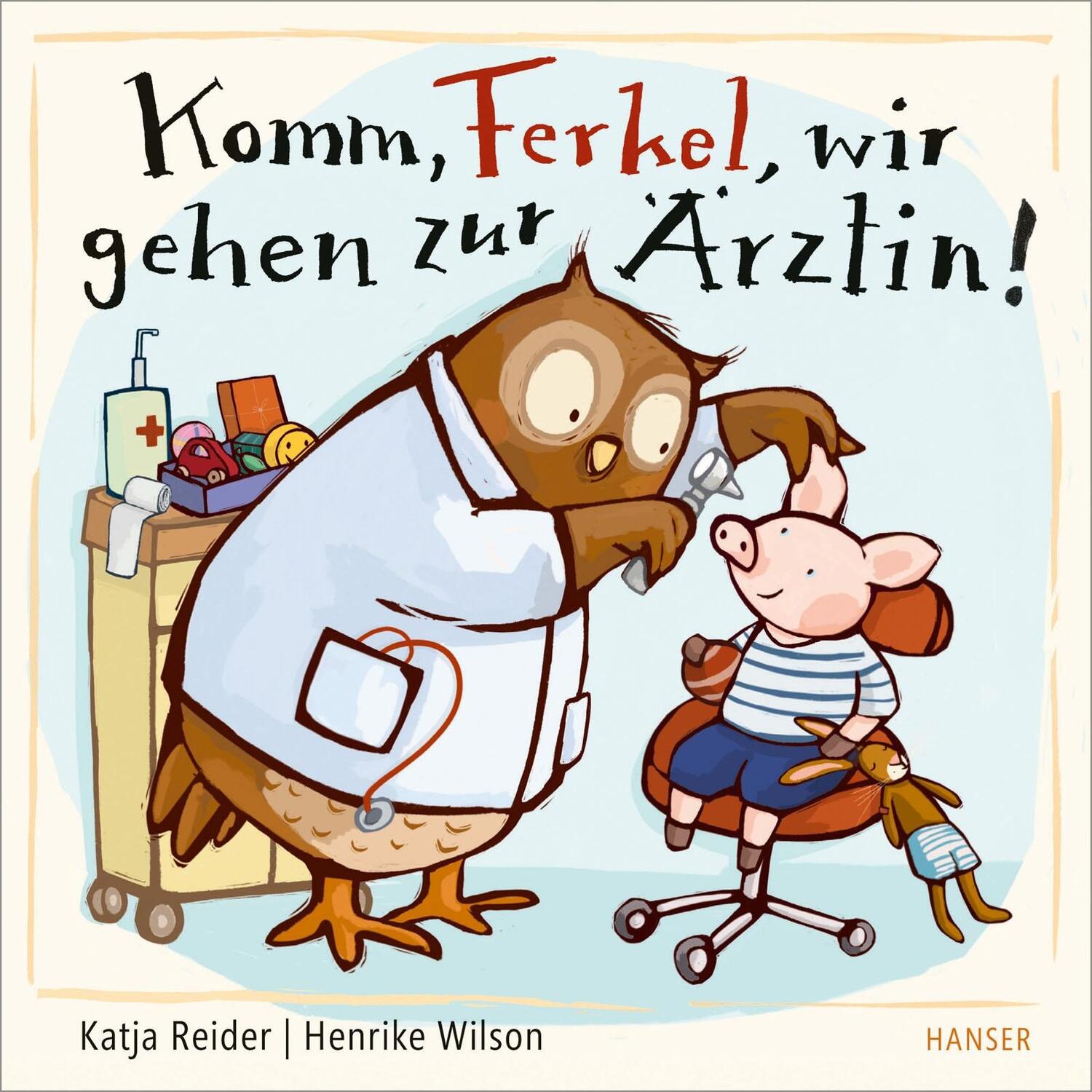 Cover: 9783446277946 | Komm, Ferkel, wir gehen zur Ärztin! | Katja Reider (u. a.) | Buch