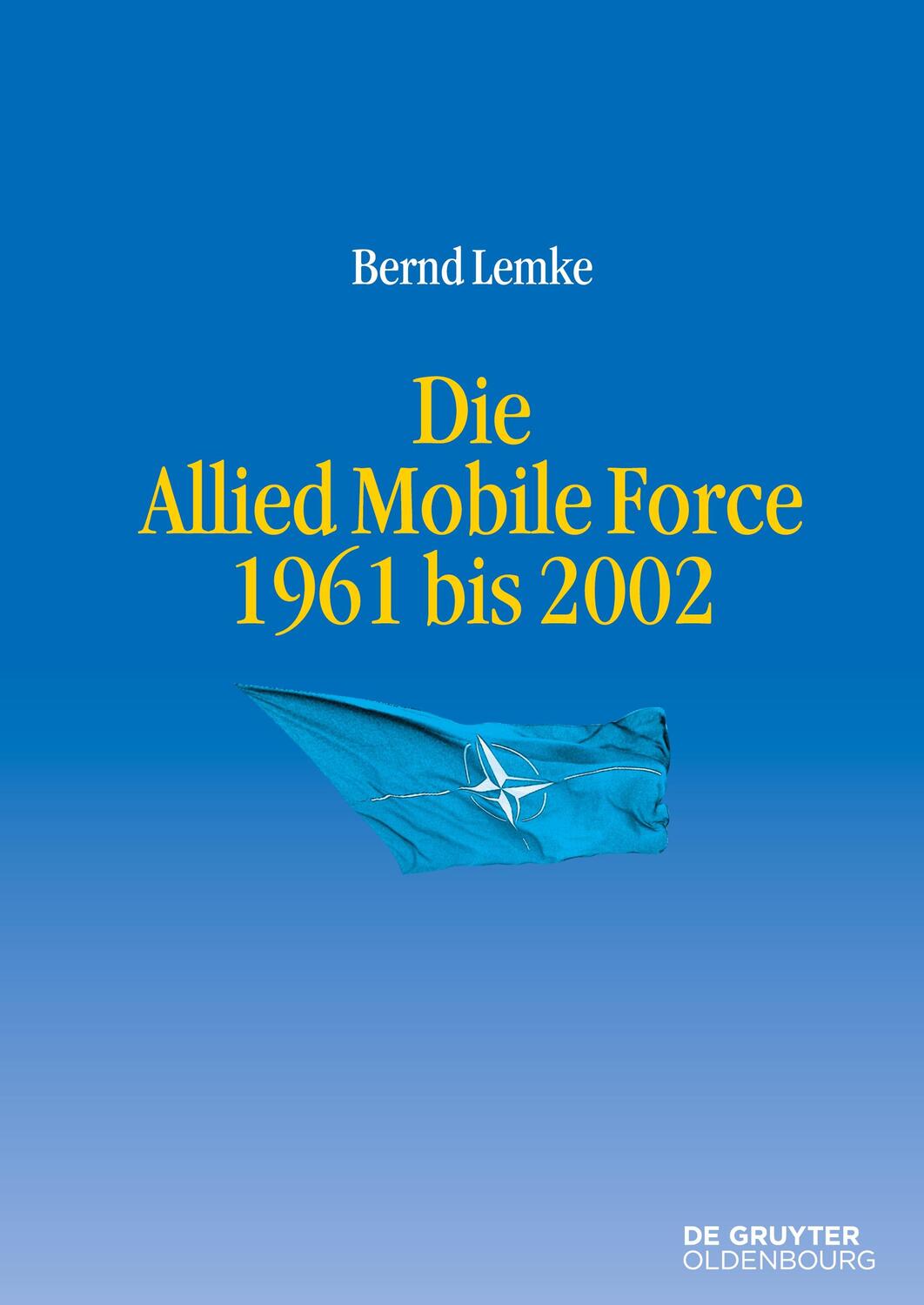 Cover: 9783110410877 | Die Allied Mobile Force 1961 bis 2002 | Bernd Lemke | Buch | X | 2024