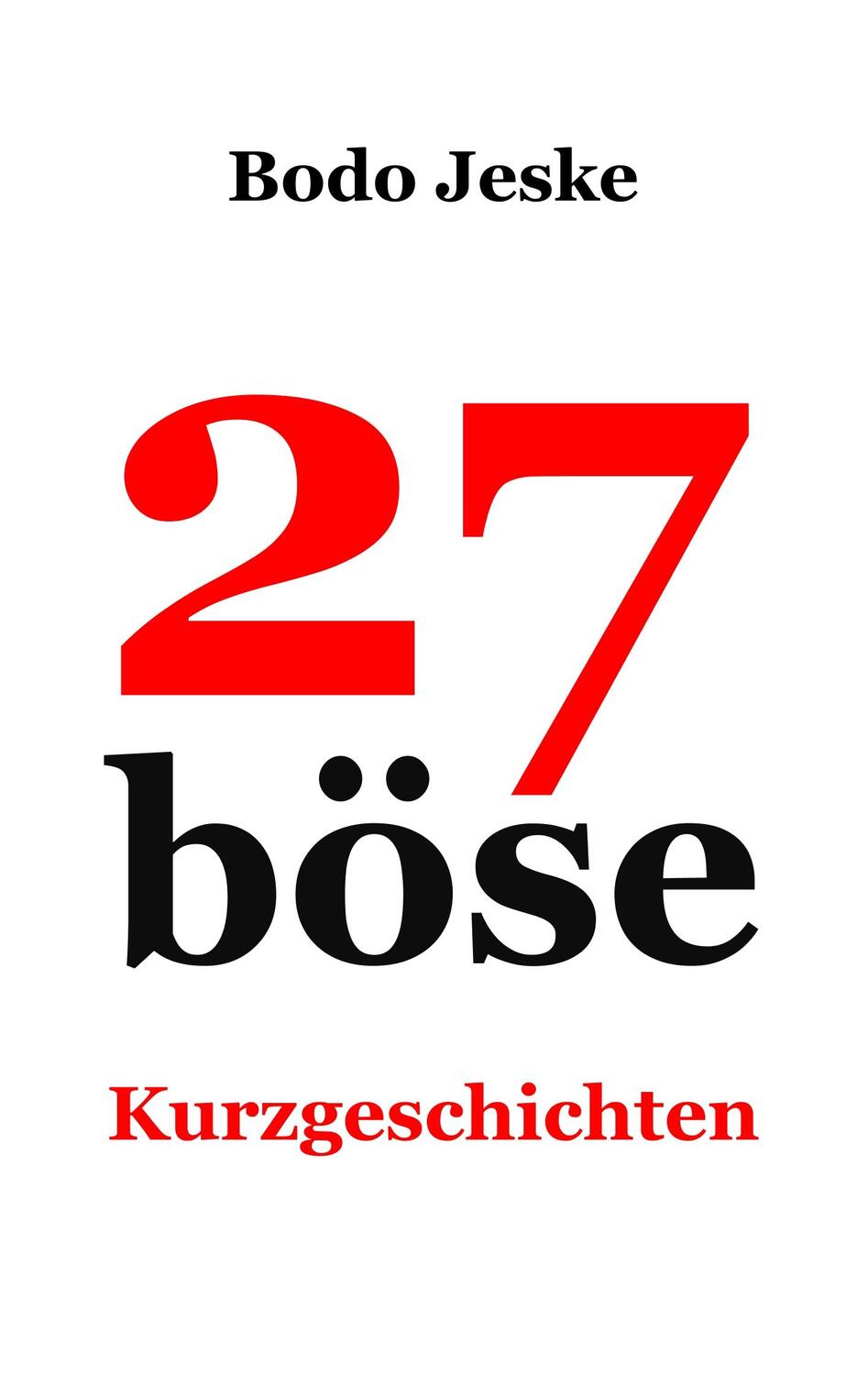 Cover: 9783748182368 | 27 böse Kurzgeschichten | Bodo Jeske | Taschenbuch | Books on Demand