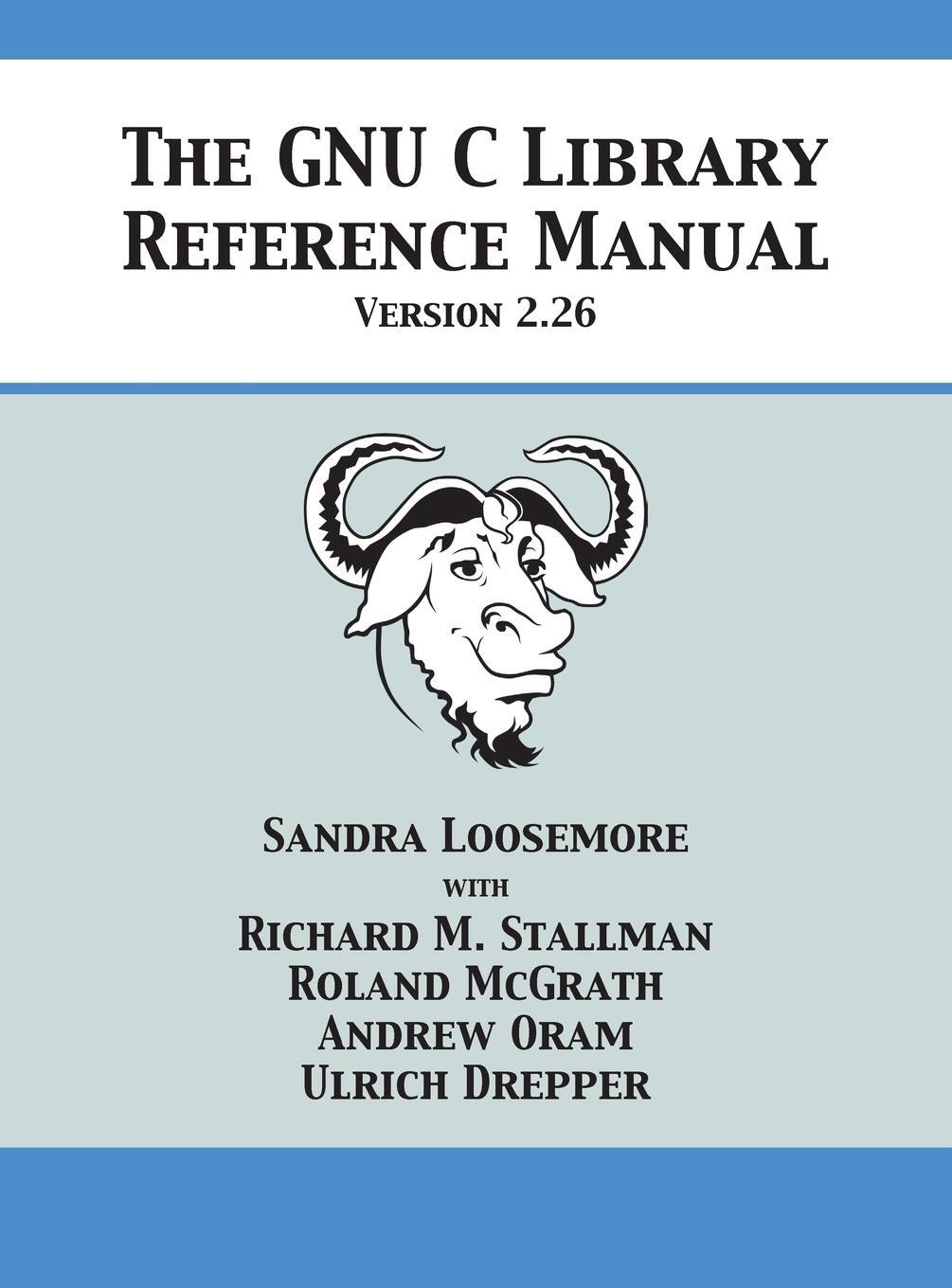 Cover: 9781680921526 | The GNU C Library Reference Manual Version 2.26 | Loosemore (u. a.)