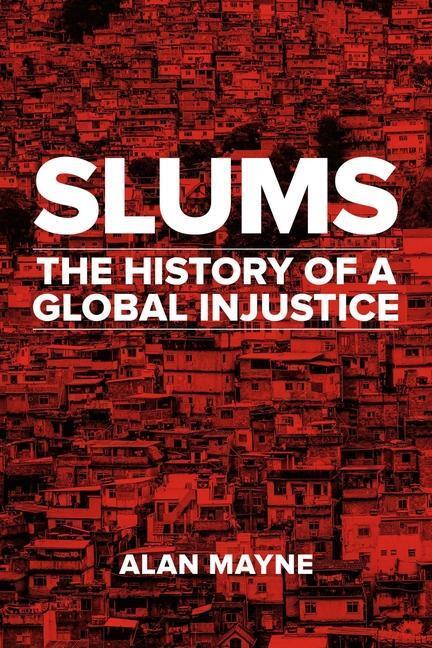 Cover: 9781780238098 | Slums | The History of a Global Injustice | Alan Mayne | Buch | 2017