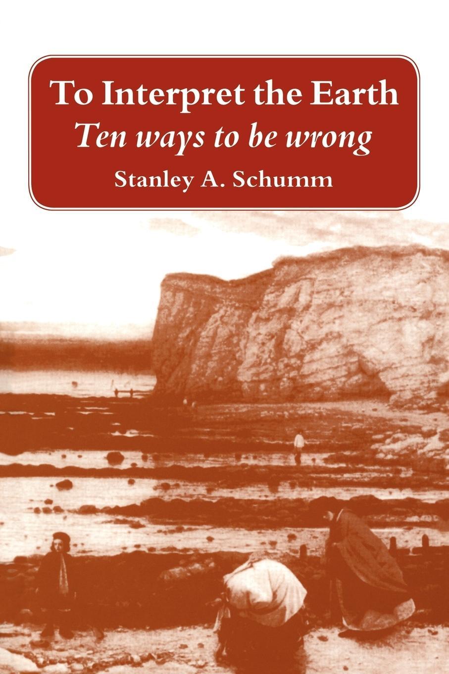 Cover: 9780521646024 | To Interpret the Earth | Ten Ways to Be Wrong | Stanley Alfred Schumm